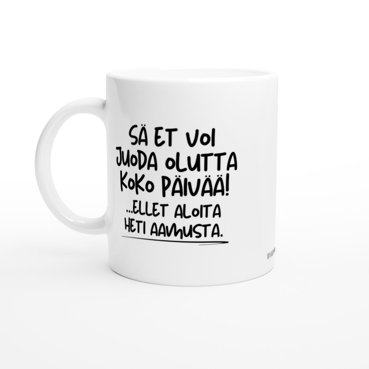Sä et voi juoda olutta koko päivää! ...ellet aloita heti aamusta. | Kahvikuppi 330ml (0522)