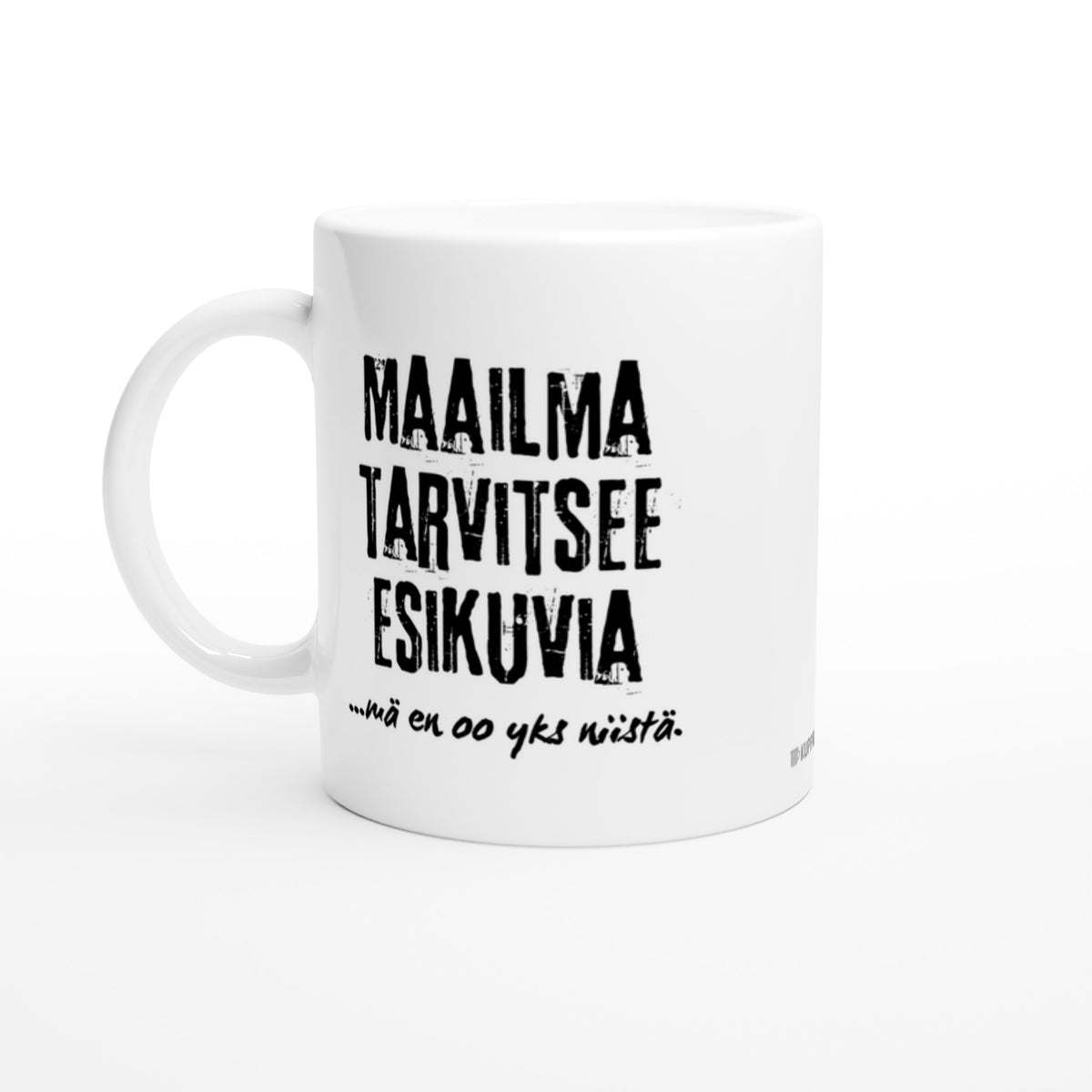 Maailma tarvitsee esikuvia. Mä en oo yks niistä... | Kahvikuppi 330ml (0516)