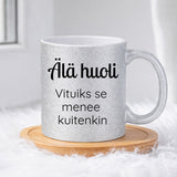 Älä huoli - Vituiks se menee kuitenkin (0128) | Glittermuki 330ml
