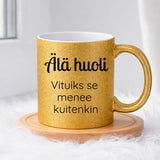 Älä huoli - Vituiks se menee kuitenkin (0128) | Glittermuki 330ml