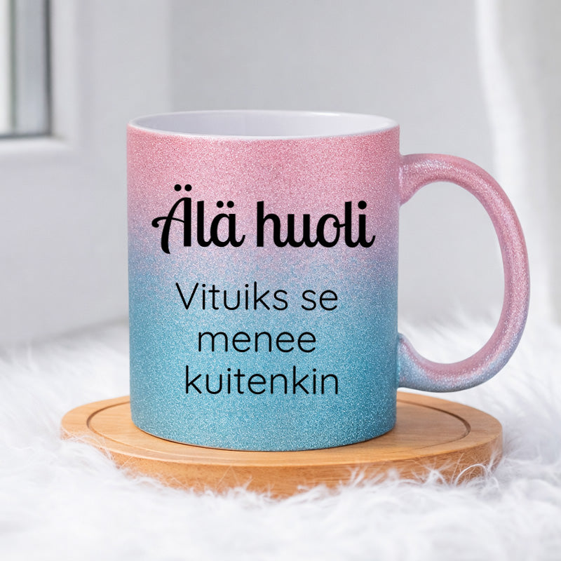 Älä huoli - Vituiks se menee kuitenkin (0128) | Glittermuki 330ml