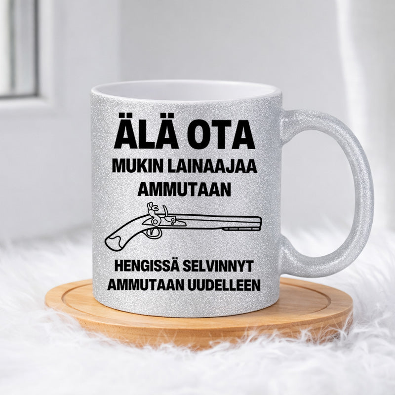 Älä ota. Mukin lainaaja ammutaan. (0500) | Glittermuki 330ml