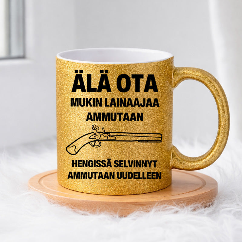 Älä ota. Mukin lainaaja ammutaan. (0500) | Glittermuki 330ml