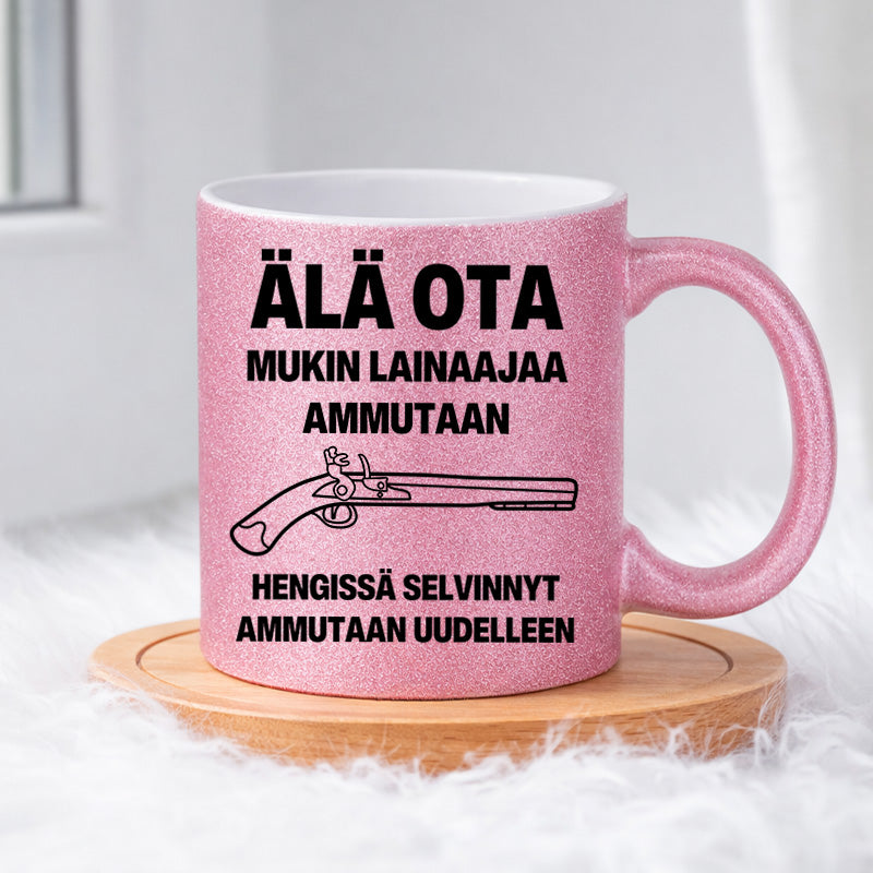 Älä ota. Mukin lainaaja ammutaan. (0500) | Glittermuki 330ml