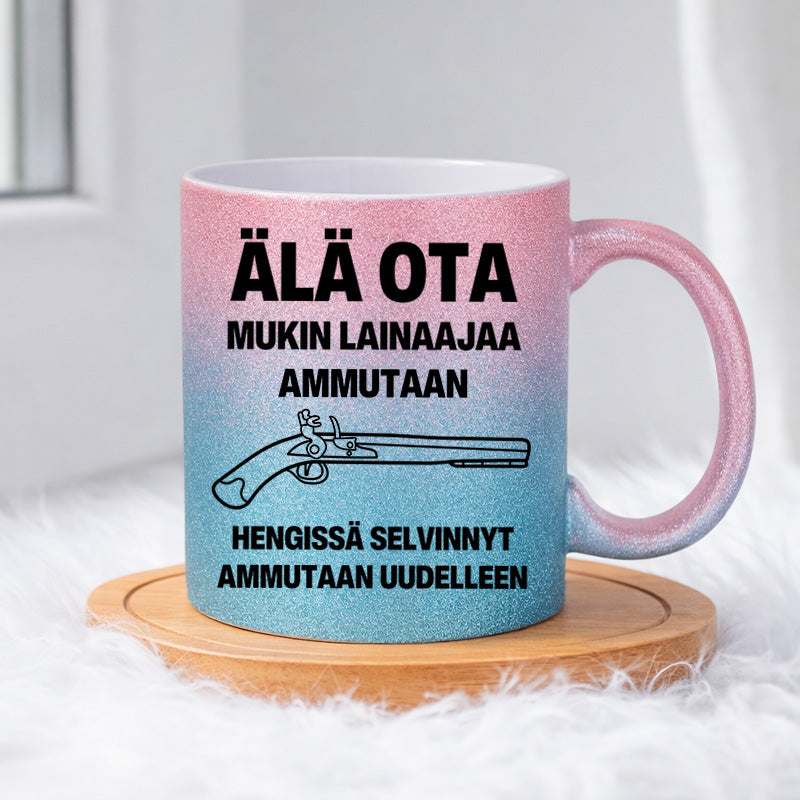 Älä ota. Mukin lainaaja ammutaan. (0500) | Glittermuki 330ml