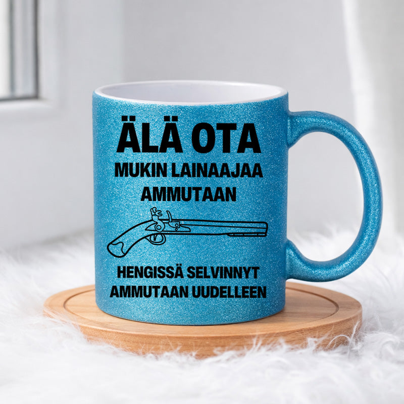 Älä ota. Mukin lainaaja ammutaan. (0500) | Glittermuki 330ml
