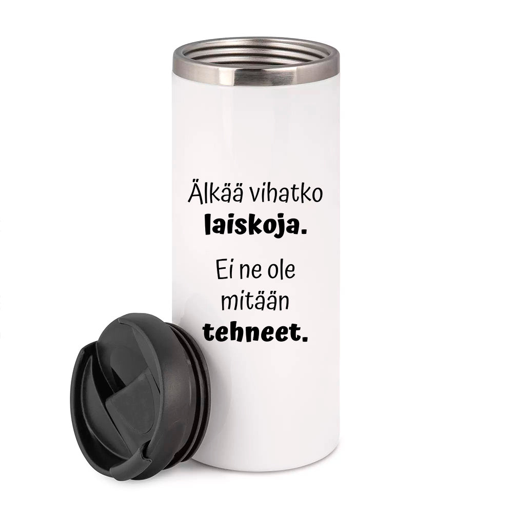 Älkää vihatko laiskoja. Ei ne ole mitään tehneet. (0312) | Termostölkki 3,4dl