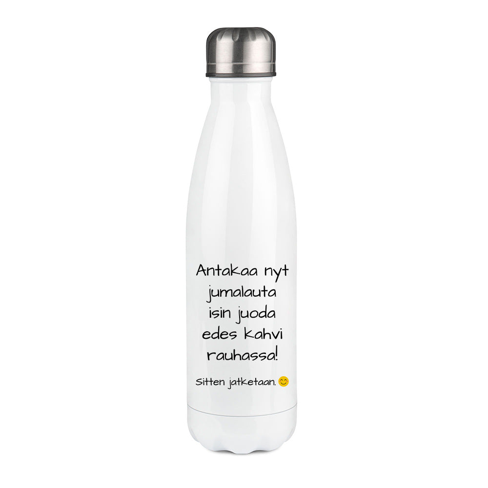 Antakaa nyt jumalauta isin juoda (0297) | Termospullo 500ml