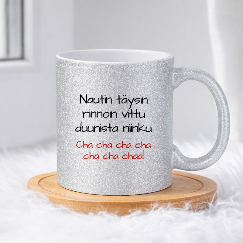 Nautin täysin rinnoin vittu duunista niinku Cha cha cha cha cha cha chaa! (0205) | Glittermuki 330ml