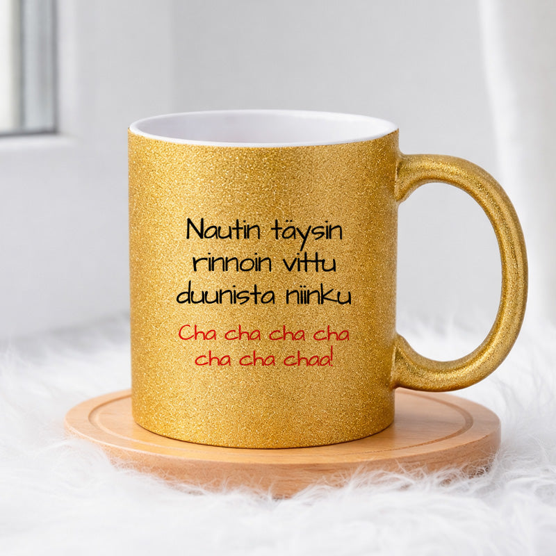 Nautin täysin rinnoin vittu duunista niinku Cha cha cha cha cha cha chaa! (0205) | Glittermuki 330ml