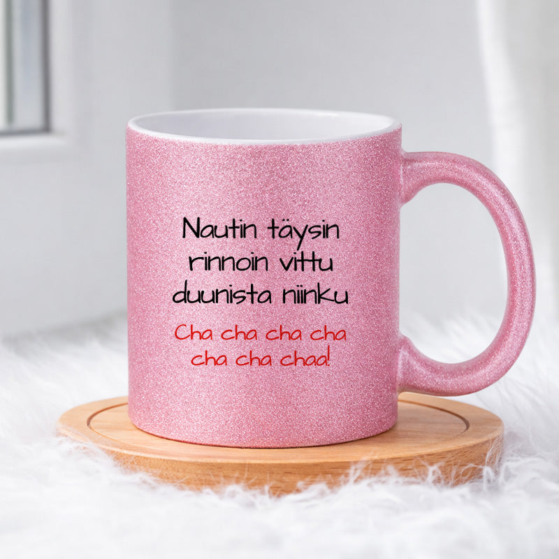 Nautin täysin rinnoin vittu duunista niinku Cha cha cha cha cha cha chaa! (0205) | Glittermuki 330ml