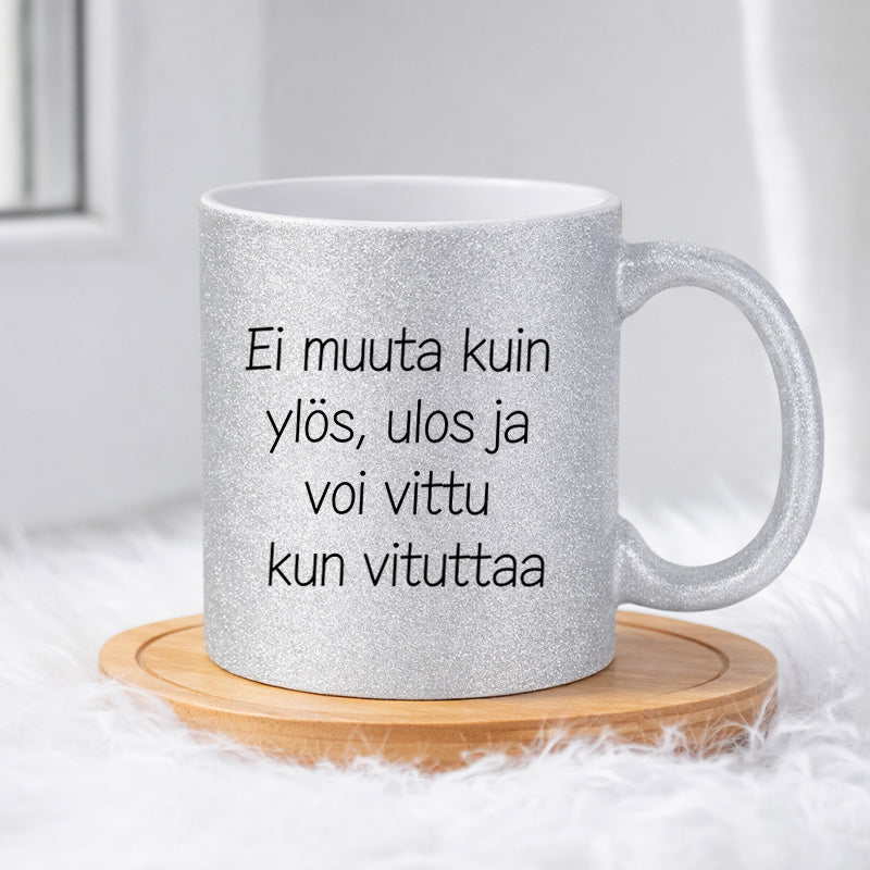 Ei muuta kuin ylös, ulos ja voi vittu kun vituttaa (0310) | Glittermuki 330ml