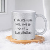 Ei muuta kuin ylös, ulos ja voi vittu kun vituttaa (0310) | Glittermuki 330ml