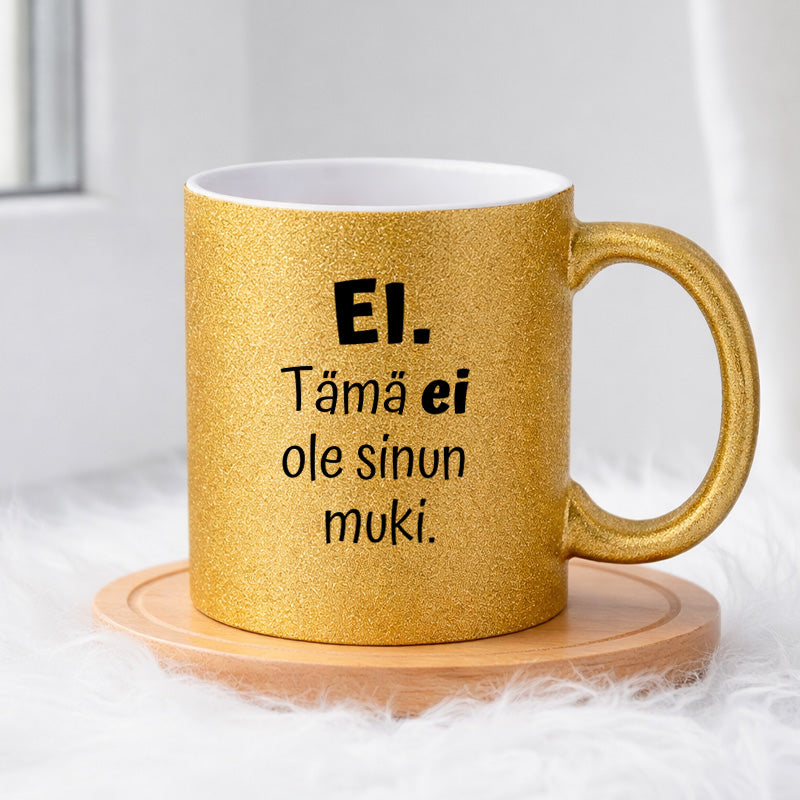 Ei. Tämä ei ole sinun muki (0102) | Glittermuki 330ml