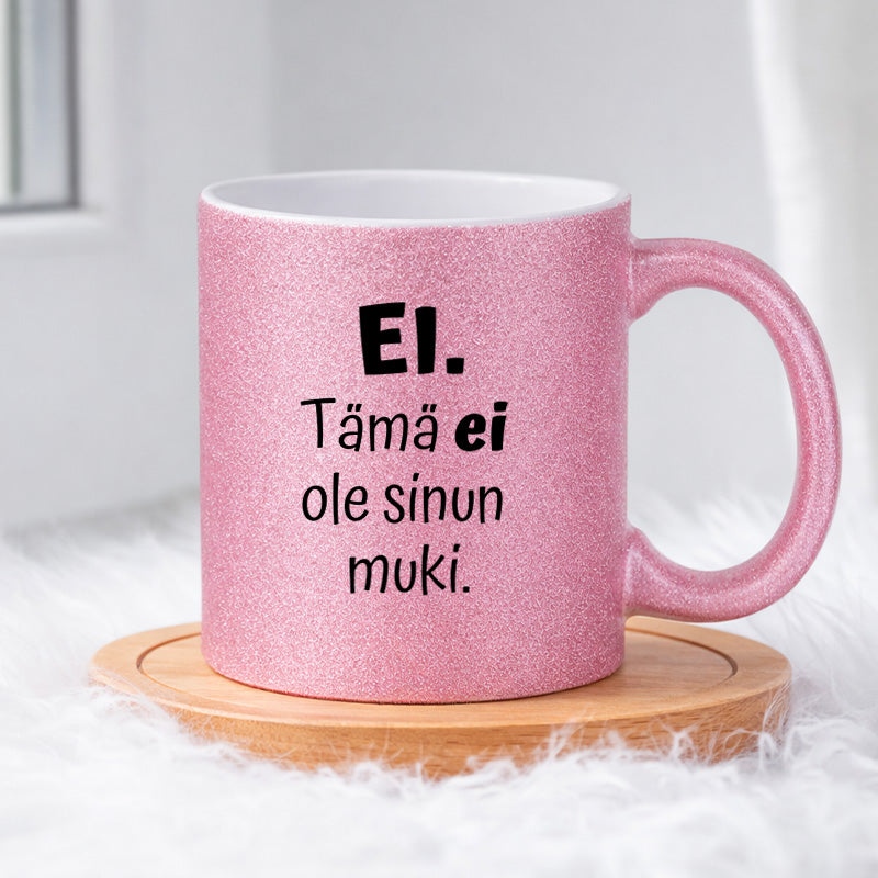 Ei. Tämä ei ole sinun muki (0102) | Glittermuki 330ml
