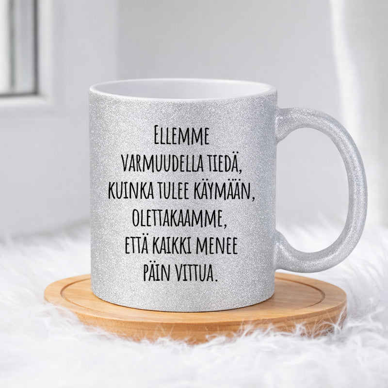 Ellemme varmuudella tiedä, kuinka tulee käymään, olettakaamme, että kaikki menee päin vittua (0347) | Glittermuki 330ml