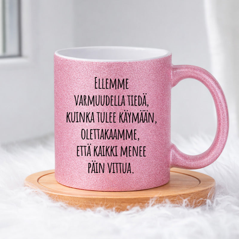 Ellemme varmuudella tiedä, kuinka tulee käymään, olettakaamme, että kaikki menee päin vittua (0347) | Glittermuki 330ml