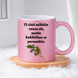 Et sinä mikään ruusu ole, mutta kukkiihan se perunakin (0066) | Glittermuki 330ml