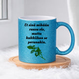 Et sinä mikään ruusu ole, mutta kukkiihan se perunakin (0066) | Glittermuki 330ml