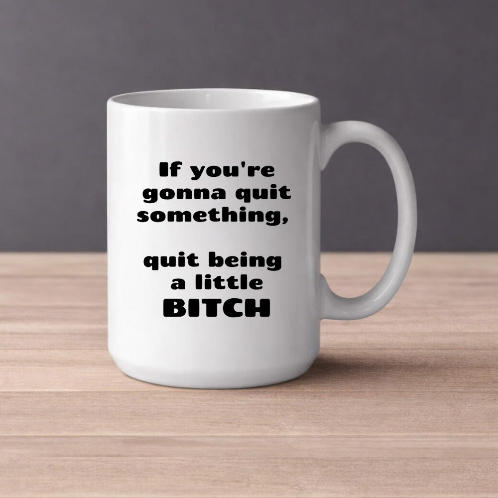 If you're gonna quit something, quit being a little bitch (0577) | Kahvikuppi 440ml