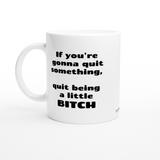 If you're gonna quit something, quit being a little bitch | Kahvikuppi 330ml (0577)