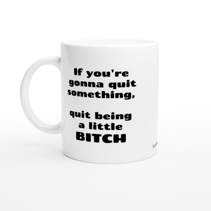 If you're gonna quit something, quit being a little bitch | Kahvikuppi 330ml (0577)