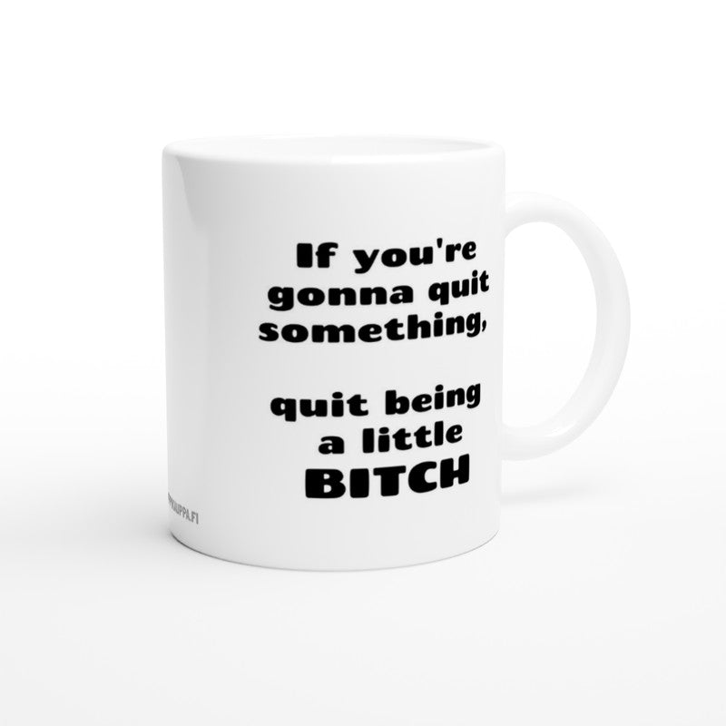 If you're gonna quit something, quit being a little bitch | Kahvikuppi 330ml (0577)