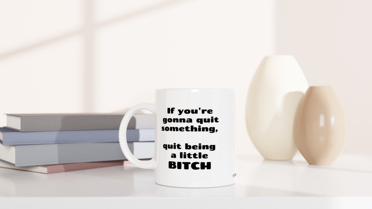 If you're gonna quit something, quit being a little bitch | Kahvikuppi 330ml (0577)