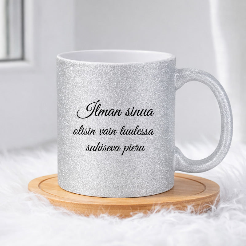 Ilman sinua olisin vain tuulessa suhiseva pieru (0043) | Glittermuki 330ml