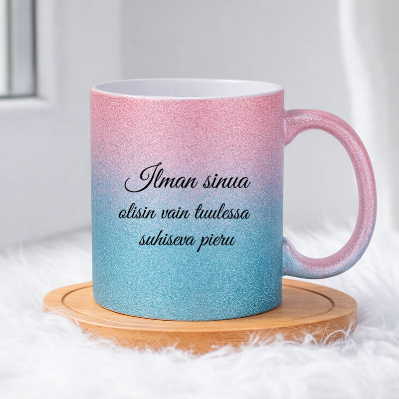 Ilman sinua olisin vain tuulessa suhiseva pieru (0043) | Glittermuki 330ml