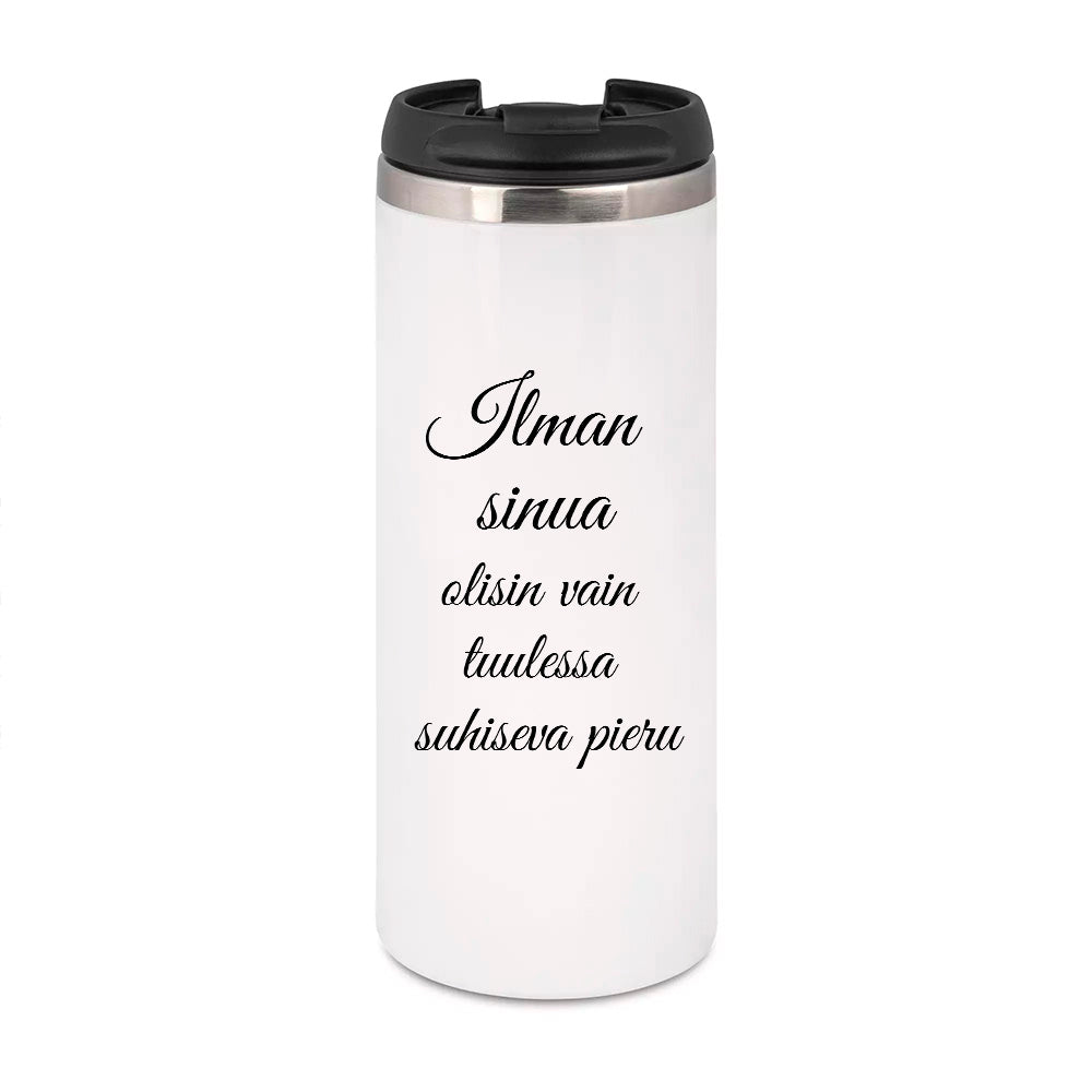 Ilman sinua olisin vain tuulessa suhiseva pieru (0043)  | Termostölkki 3,4dl