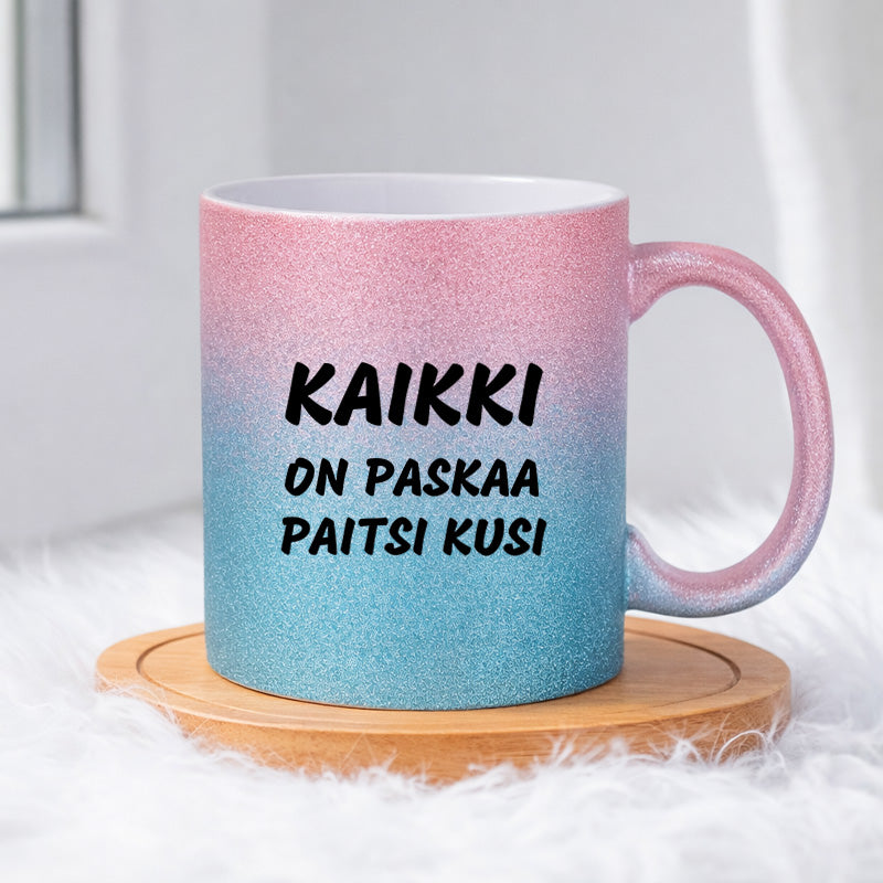 Kaikki on paskaa paitsi kusi  (0109) | Glittermuki 330ml