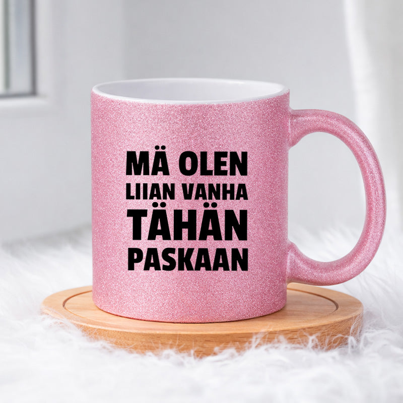 MÄ OLEN LIIAN VANHA TÄHÄN (0401) | Glittermuki 330ml