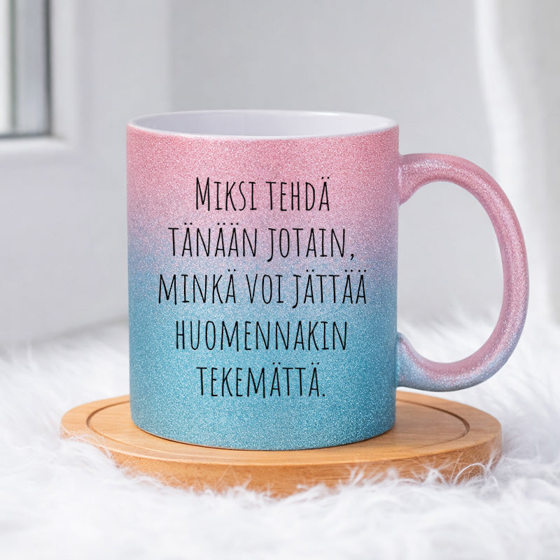 Miksi tehdä tänään (0139) | Glittermuki 330ml