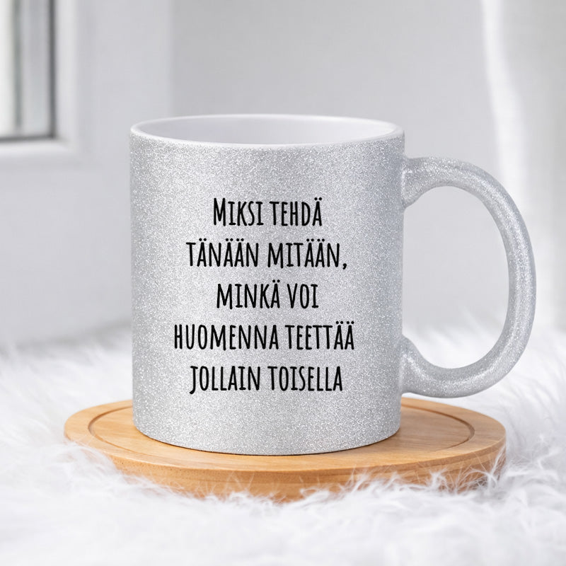 Miksi tehdä tänään mitään (0190) | Glittermuki 330ml