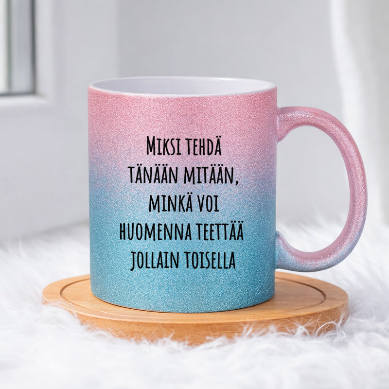 Miksi tehdä tänään mitään (0190) | Glittermuki 330ml