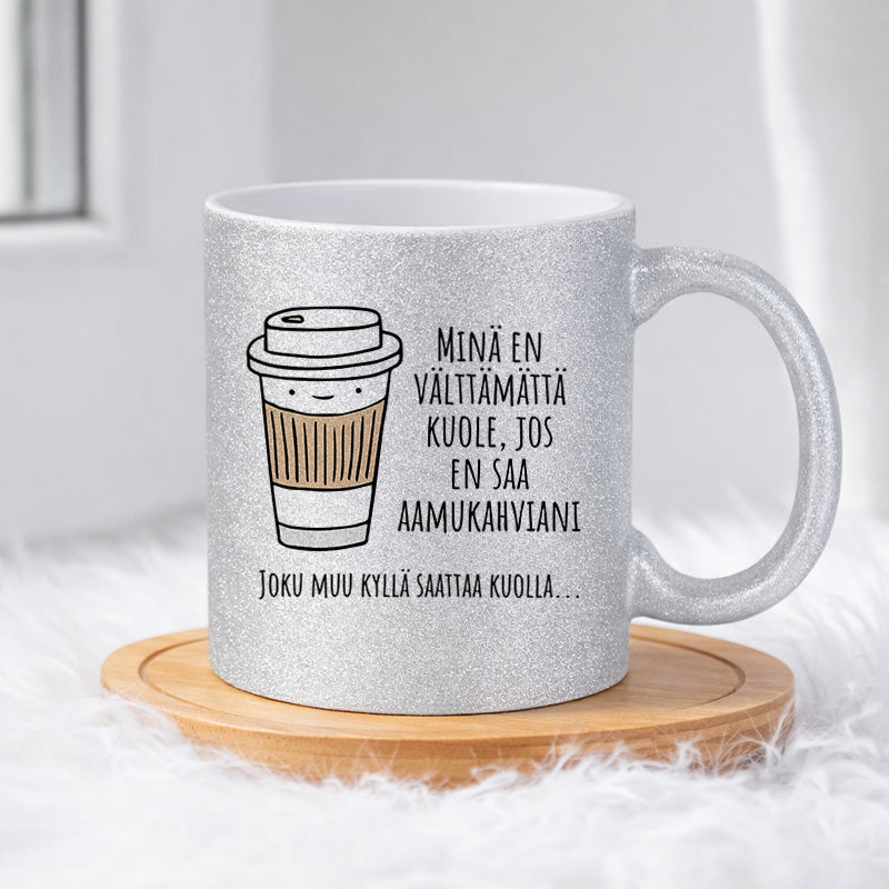 Minä en välttämättä kuole ilman aamukahvia (0238) | Glittermuki 330ml
