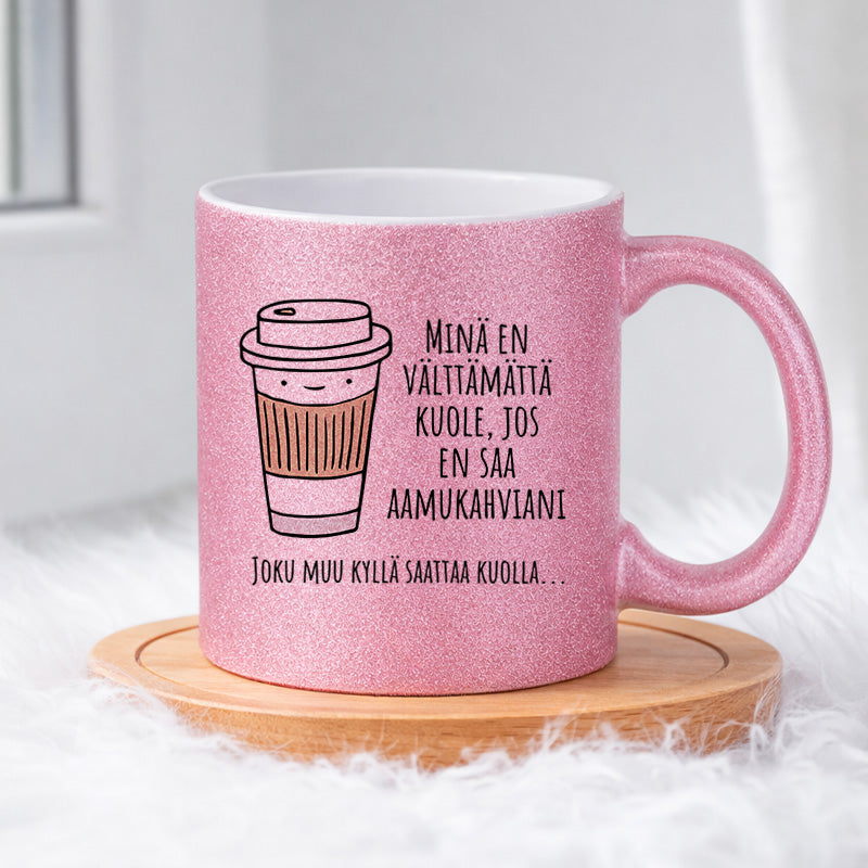 Minä en välttämättä kuole ilman aamukahvia (0238) | Glittermuki 330ml
