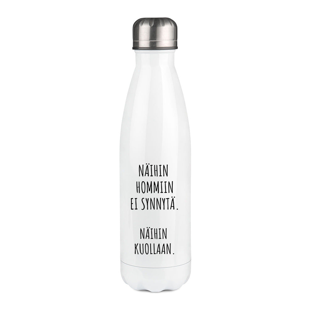 Näihin hommiin ei synnytä. Näihin kuollaan (0121)   | Termospullo 500ml
