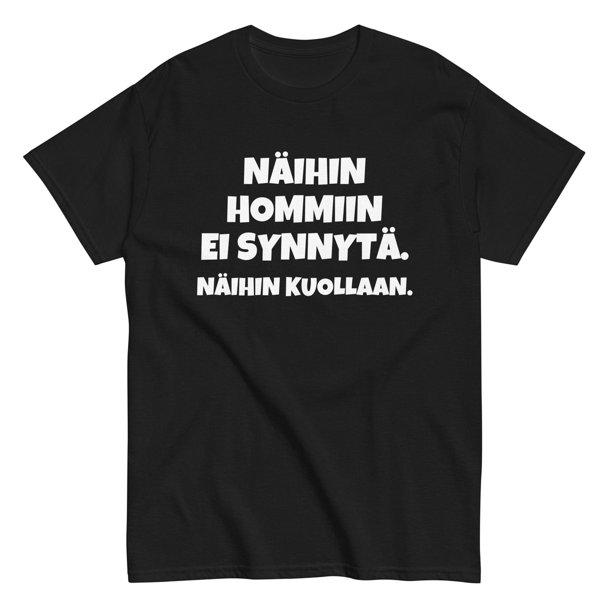 Näihin hommiin ei synnytä. Näihin kuollaan. | T-paita