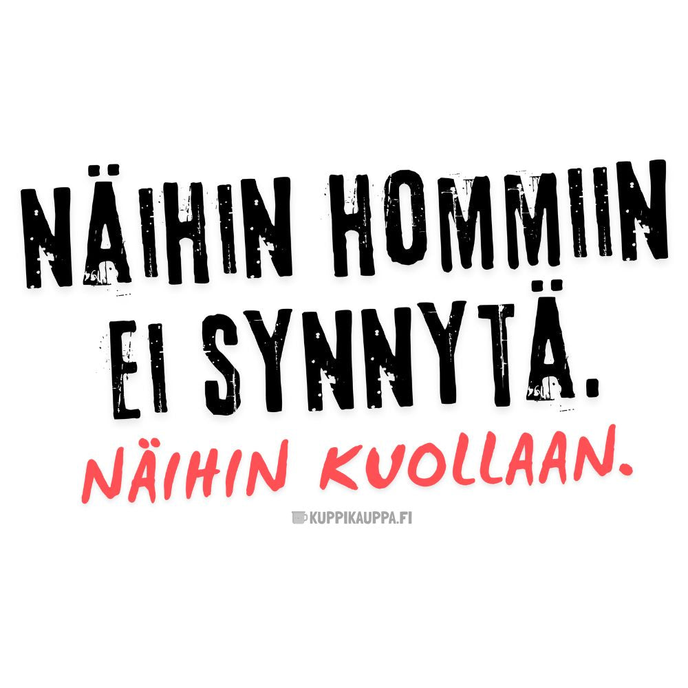 Näihin hommiin ei synnytä. Näihin kuollaan. (016) | Kahvikuppi 330ml