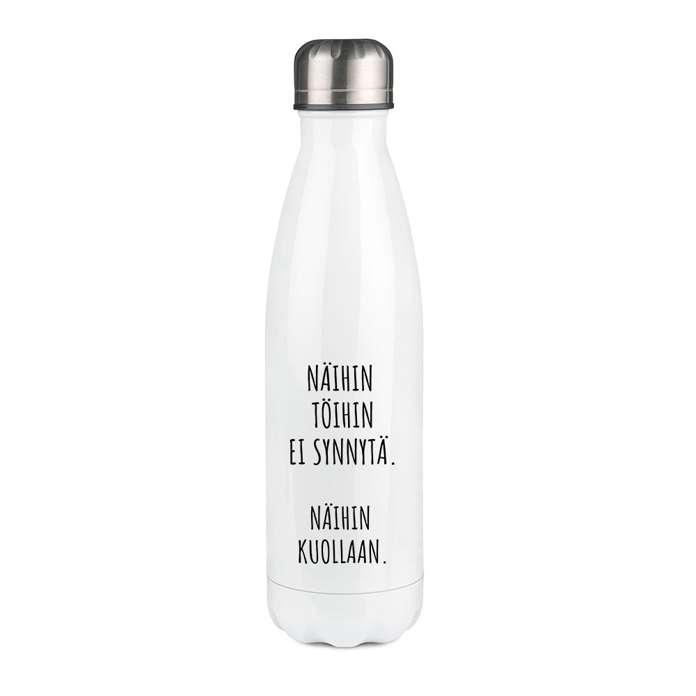 Näihin töihin ei synnytä. Näihin kuollaan (0143) | Termospullo 500ml