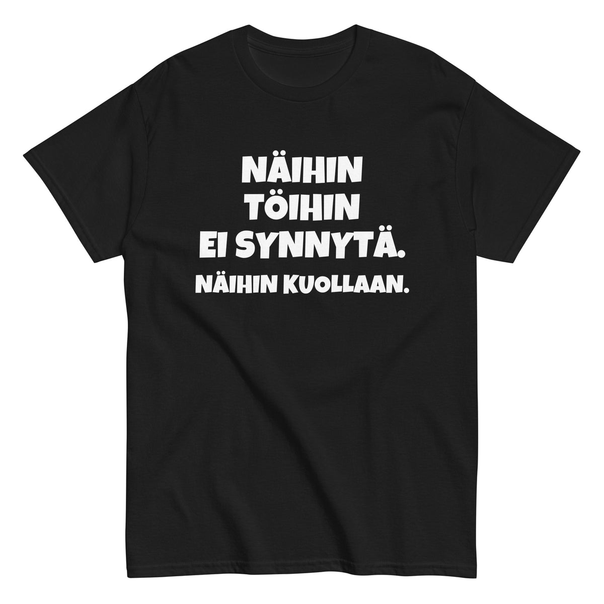 Näihin töihin ei synnytä. Näihin kuollaan. | T-paita