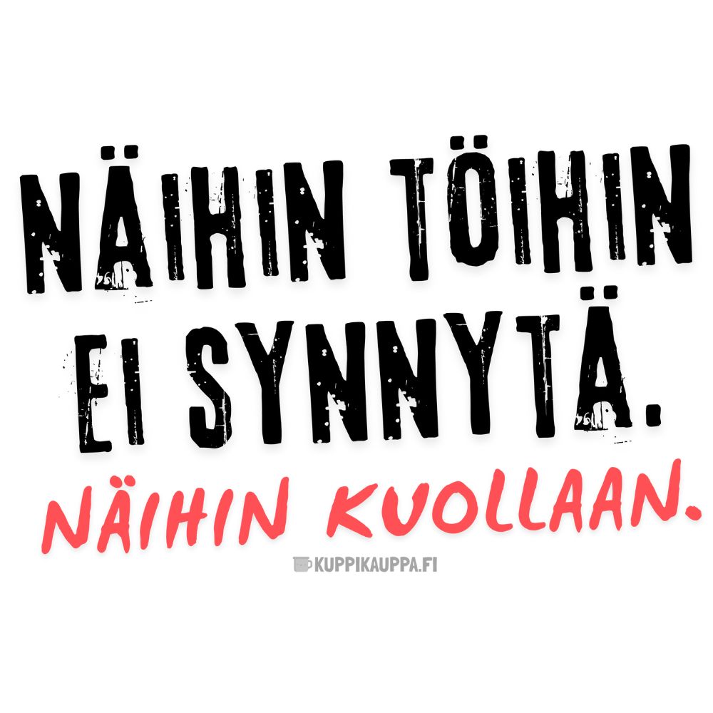 Näihin töihin ei synnytä. Näihin kuollaan. (0506) | Kahvikuppi 330ml