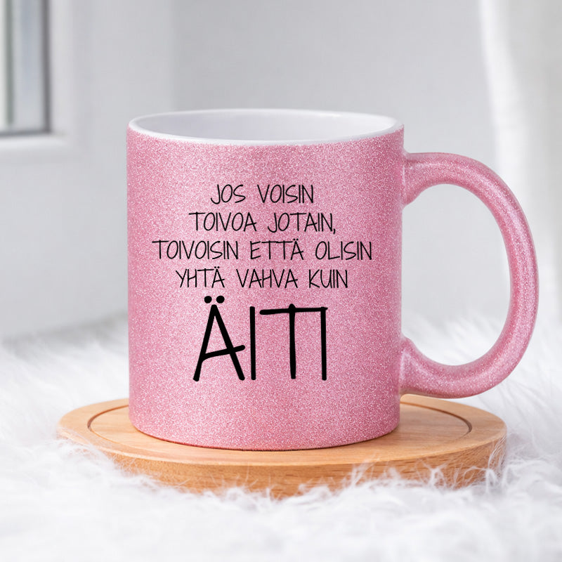 Olisinpa yhtä vahva kuin äiti (0291) | Glittermuki 330ml