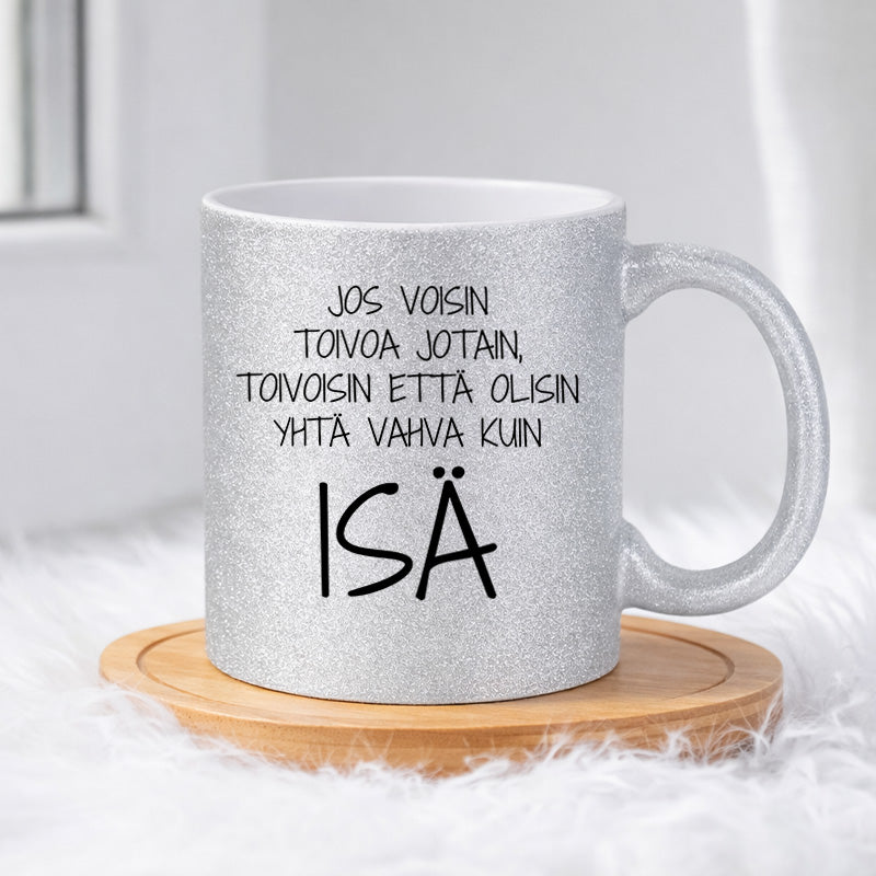 Olisinpa yhtä vahva kuin isä (0292) | Glittermuki 330ml