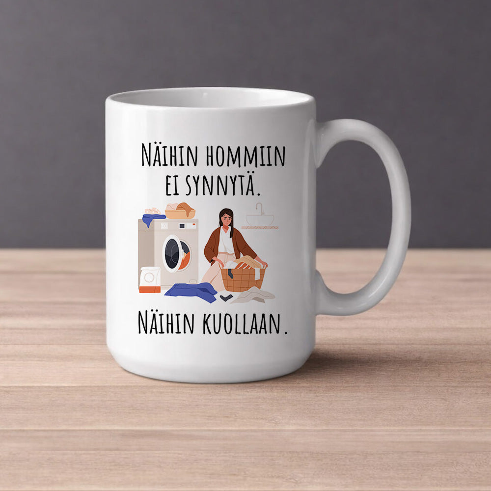 Pyykkien pesu  Näihin hommiin ei synnytä. Näihin kuollaan. (0531) | Kahvikuppi 440ml