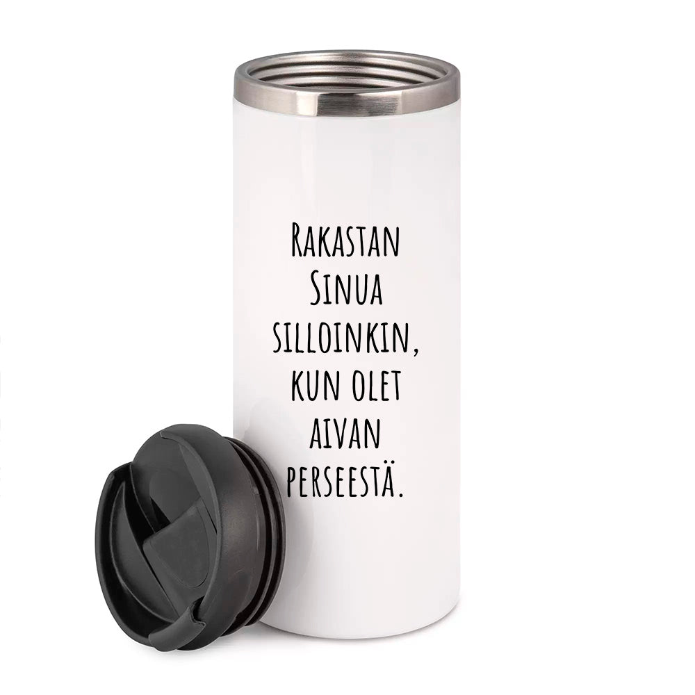 Rakastan Sinua silloinkin, kun olet aivan perseestä. (0515)  | Termostölkki 3,4dl