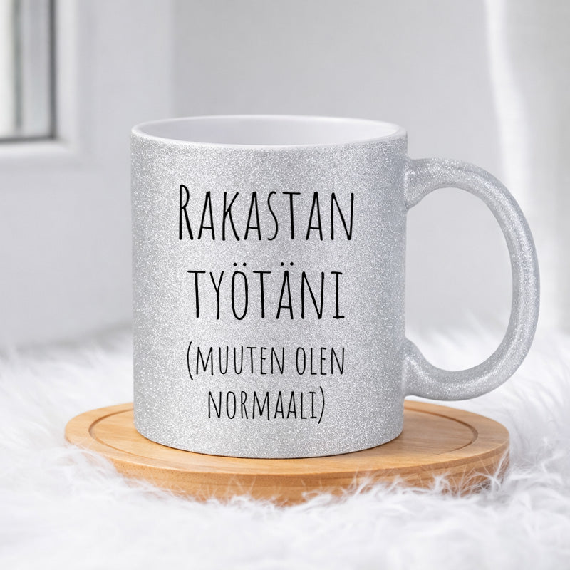 Rakastan työtäni (muuten olen normaali) (0073) | Glittermuki 330ml