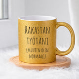 Rakastan työtäni (muuten olen normaali) (0073) | Glittermuki 330ml